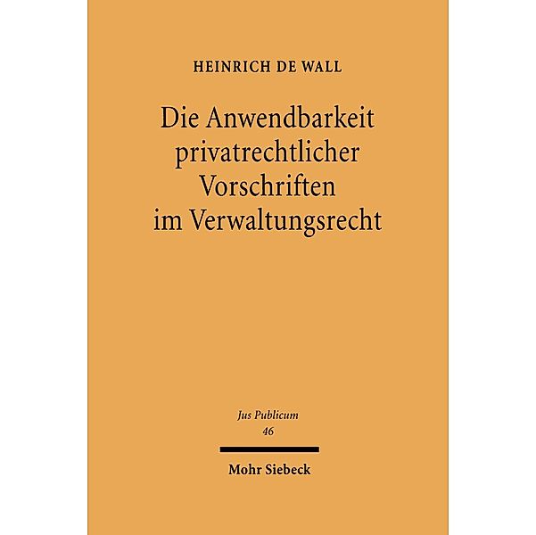 Die Anwendbarkeit privatrechtlicher Vorschriften im Verwaltungsrecht, Heinrich de Wall