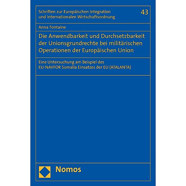 Die Anwendbarkeit und Durchsetzbarkeit der Unionsgrundrechte bei militärischen Operationen der Europäischen Union / Schriften zur Europäischen Integration und Internationalen Wirtschaftsordnung -Veröffentlichungen des Wilhelm-Merton-Zentrums für Europäische Integration und Internationale Wirtschaftsordnung Bd.43, Anna Fontaine