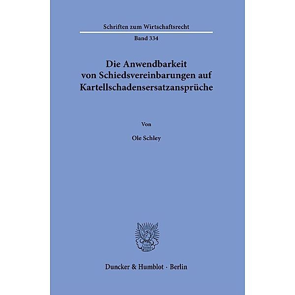 Die Anwendbarkeit von Schiedsvereinbarungen auf Kartellschadensersatzansprüche., Ole Schley