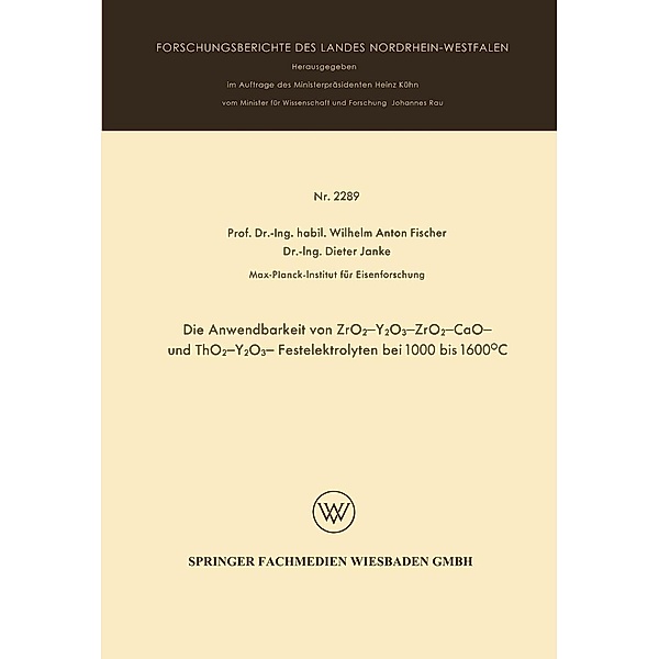 Die Anwendbarkeit von ZrO2-Y2O3-, ZrO2 - CaO - und ThO2 - Y2O3 - Festelektrolyten bei 1000 bis 1600°C / Forschungsberichte des Landes Nordrhein-Westfalen Bd.2289, Wilhelm Anton Fischer
