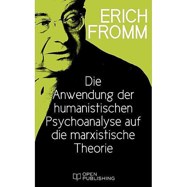 Die Anwendung der humanistischen Psychoanalyse auf die marxistische Theorie, Erich Fromm