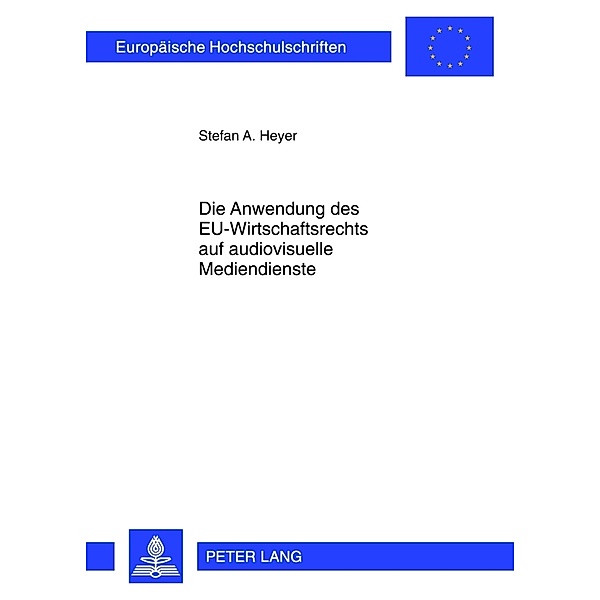 Die Anwendung des EU-Wirtschaftsrechts auf audiovisuelle Mediendienste, Stefan Heyer