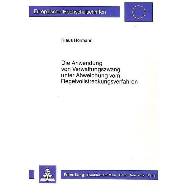 Die Anwendung von Verwaltungszwang unter Abweichung vom Regelvollstreckungsverfahren, Klaus Hormann