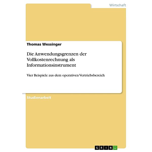 Die Anwendungsgrenzen der Vollkostenrechnung als Informationsinstrument, Thomas Wessinger