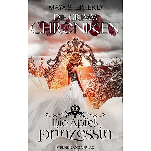 Die Apfelprinzessin / Die Grimm-Chroniken Bd.1, Maya Shepherd
