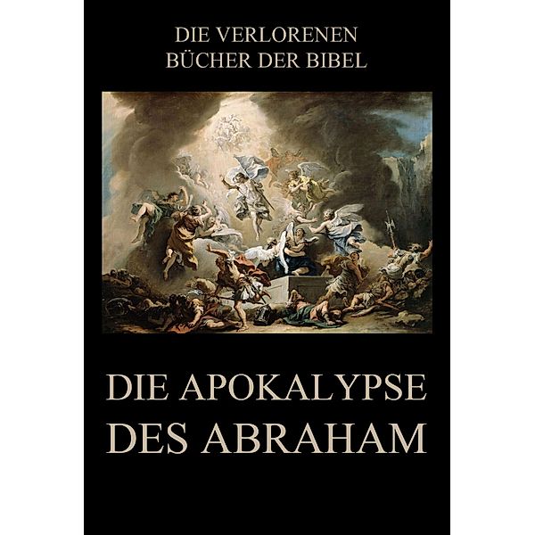 Die Apokalypse des Abraham / Die verlorenen Bücher der Bibel (Digital) Bd.5, Paul Rießler