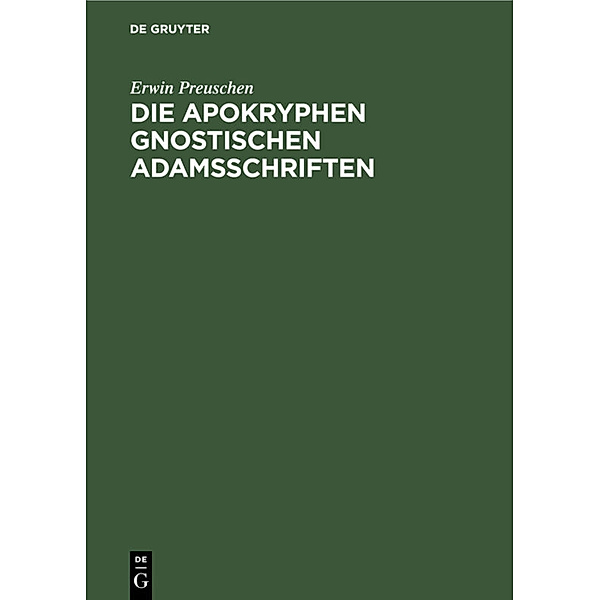 Die apokryphen gnostischen Adamsschriften, Erwin Preuschen