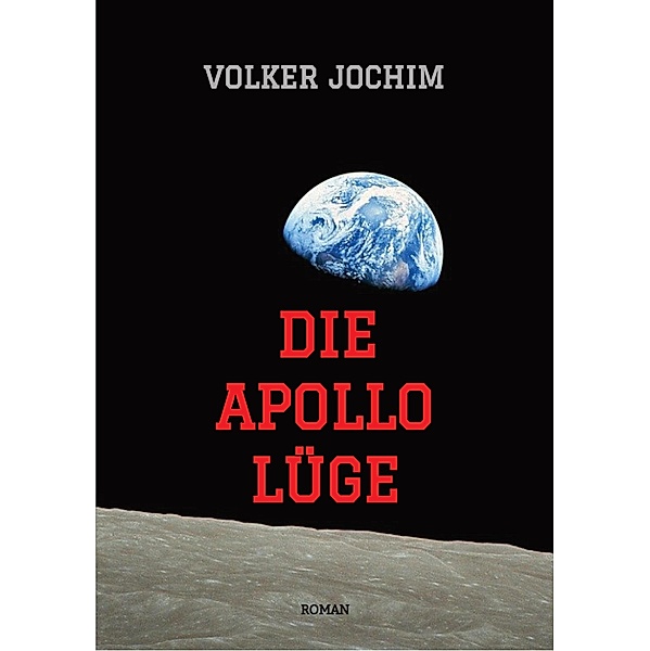 Die Apollo Lüge - Waren wir wirklich auf dem Mond? Viele Fakten sprechen dagegen. / Mark Phillips Reihe Bd.2, Volker Jochim