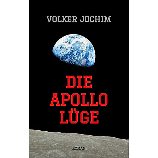 Die Apollo Lüge - Waren wir wirklich auf dem Mond? Viele Fakten sprechen dagegen., Volker Jochim