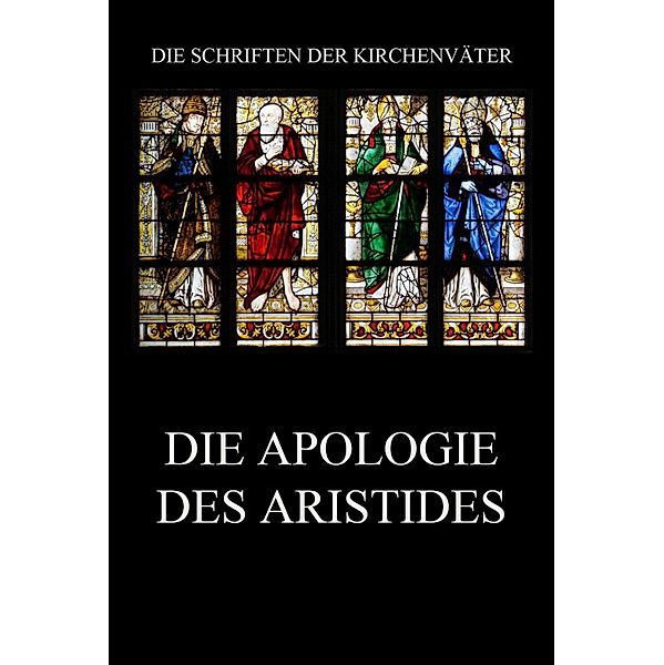 Die Apologie des Aristides / Die Schriften der Kirchenväter Bd.7, Aristides von Athen