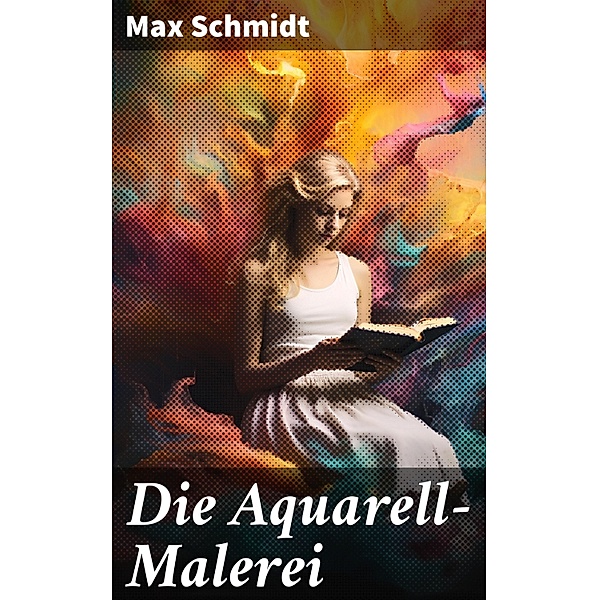 Die Aquarell-Malerei, Max Schmidt
