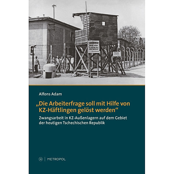 Die Arbeiterfrage soll mit Hilfe von KZ-Häftlingen gelöst werden, Alfons Adam