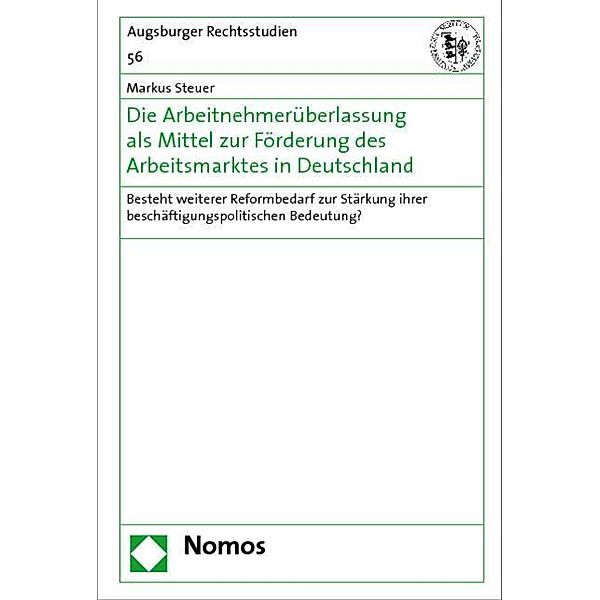 Die Arbeitnehmerüberlassung als Mittel zur Förderung des Arbeitsmarktes in Deutschland, Markus Steuer