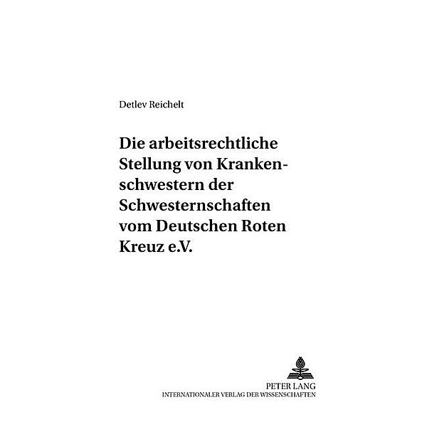 Die arbeitsrechtliche Stellung der Rote-Kreuz-Schwestern, Detlev Reichelt