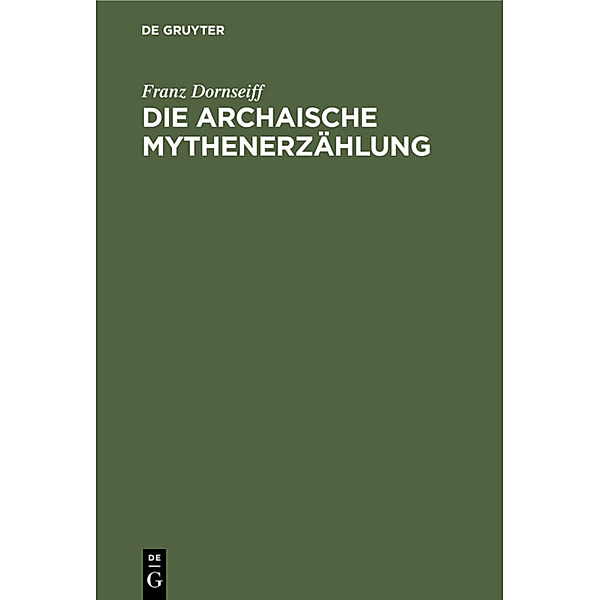 Die archaische Mythenerzählung, Franz Dornseiff