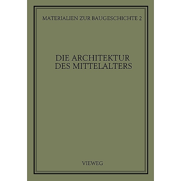 Die Architektur des Mittelalters / Materialien zur Baugeschichte Bd.2