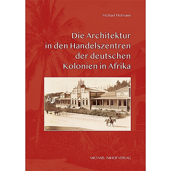Die Architektur in den Handelszentren der deutschen Kolonien in Afrika, Michael Hofmann