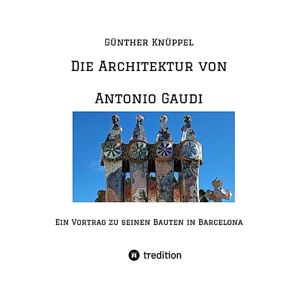 Die Architektur von Antonio Gaudi, Günther Knüppel alias Satgyan Alexander