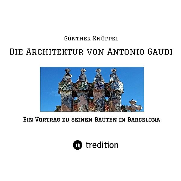 Die Architektur von Antonio Gaudi, Günther Knüppel alias Satgyan Alexander