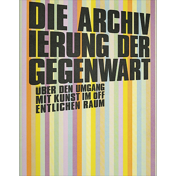 Die Archivierung der Gegenwart, Hans-Peter Weiss, Cornelia Offergeld, Katrina Petter, Henrik Orrje, Cathrine Mellander Backman, Uta Hassler, Helmut Jakob Deibl, Linus Neumann, Hans Ulrich Reck