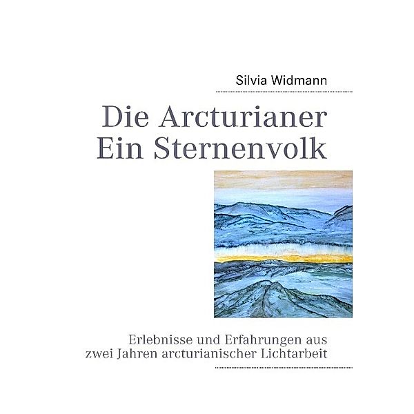 Die Arcturianer - Ein Sternenvolk, Silvia Widmann