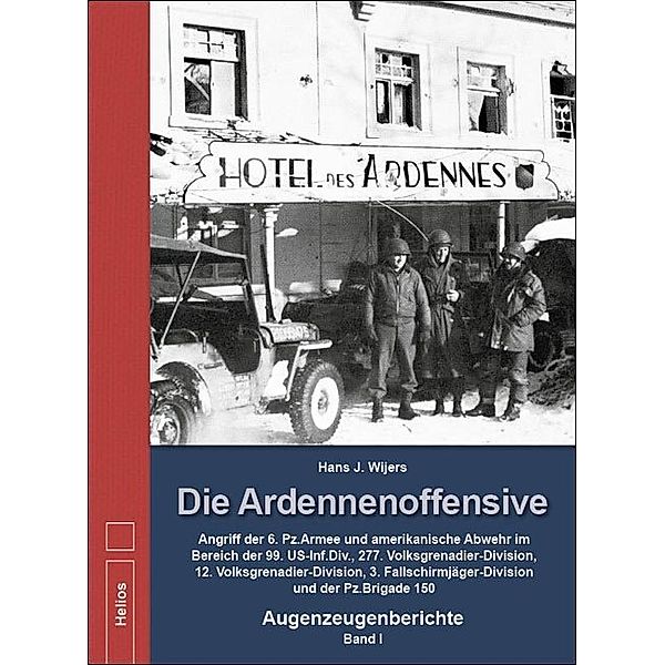 Die Ardennenoffensive - Band I, Hans J. Wijers