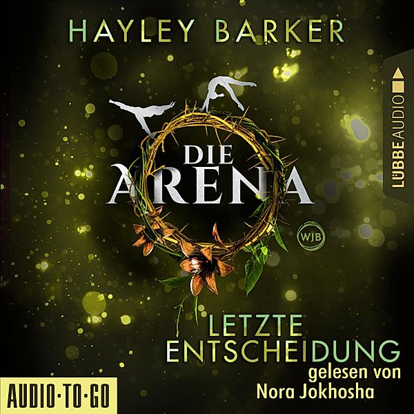 Die Arena - 2 - Letzte Entscheidung - Die Arena, Teil 2 (Ungekürzt), Hayley Barker