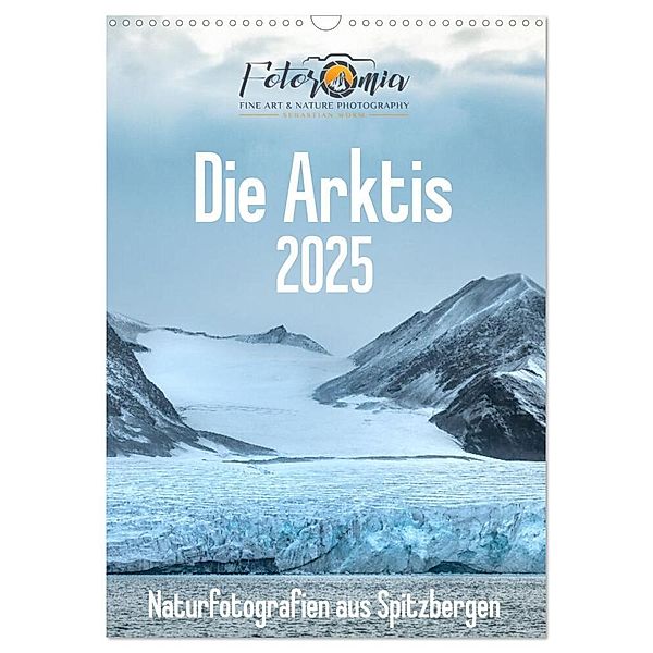 Die Arktis - Naturfotografien aus Spitzbergen (Wandkalender 2025 DIN A3 hoch), CALVENDO Monatskalender, Calvendo, Sebastian Worm