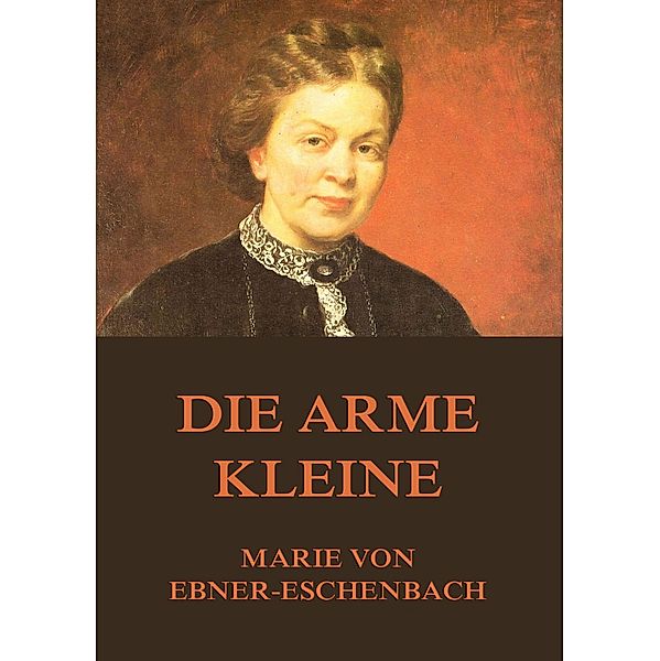 Die arme Kleine, Marie von Ebner-Eschenbach