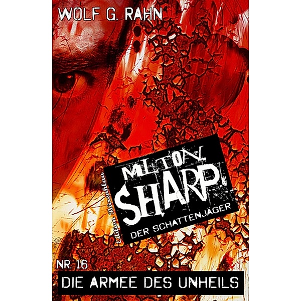 Die Armee des Unheils / Milton Sharp Bd.16, Wolf G. Rahn
