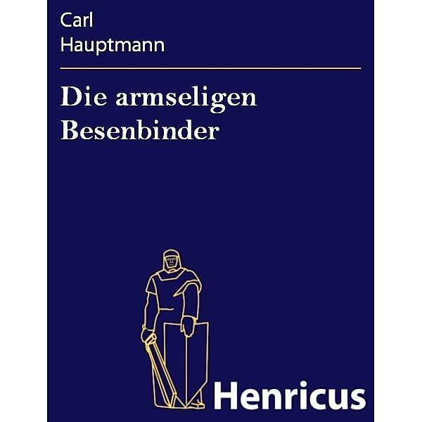 Die armseligen Besenbinder, Carl Hauptmann