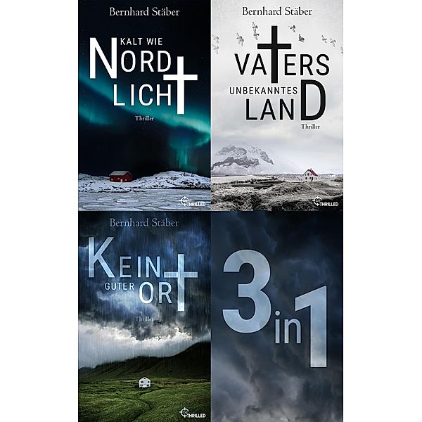 Die Arne-Eriksen-Trilogie: Vaters unbekanntes Land - Kalt wie Nordlicht - Kein guter Ort / Thriller und Krimis von beTHRILLED als XXL-Sammelbände für extra viel Spannung Bd.8, Bernhard Stäber