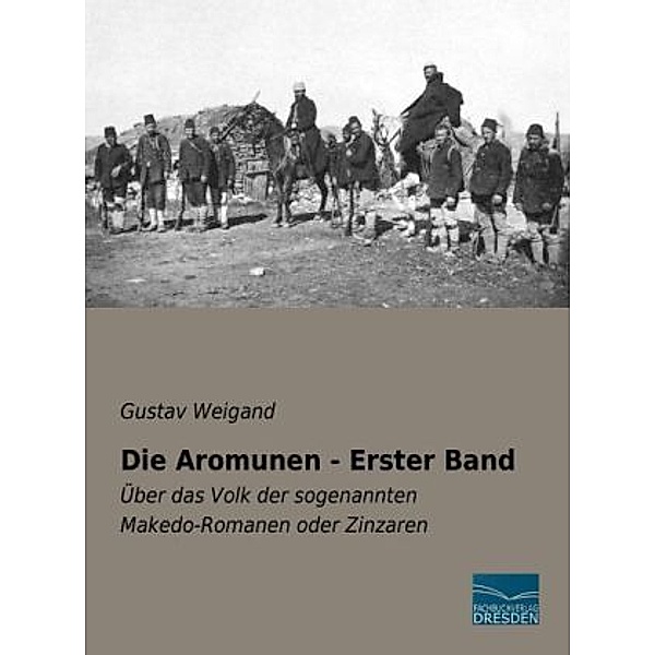 Die Aromunen - Erster Band, Gustav Weigand