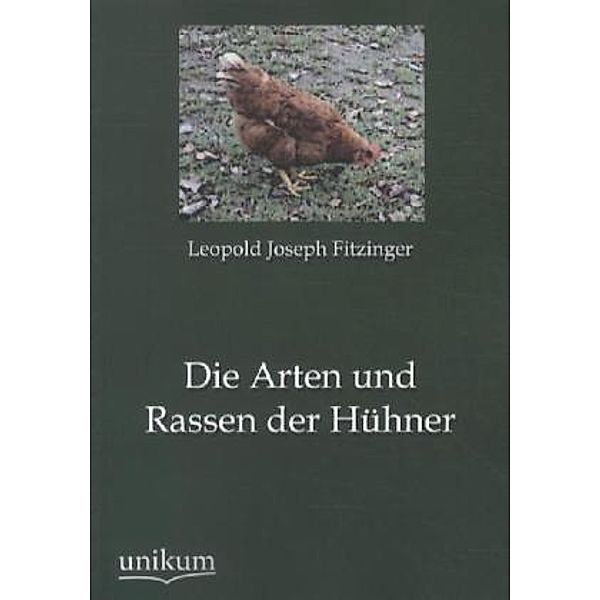 Die Arten und Rassen der Hühner, Leopold Joseph Fitzinger