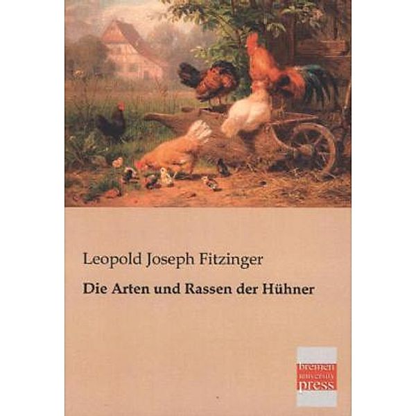 Die Arten und Rassen der Hühner, Leopold Joseph Fitzinger