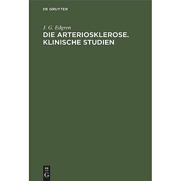 Die Arteriosklerose. Klinische Studien, J. G. Edgren