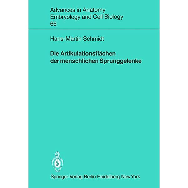 Die Artikulationsflächen der menschlichen Sprunggelenke / Advances in Anatomy, Embryology and Cell Biology Bd.66, Hans-Martin Schmidt