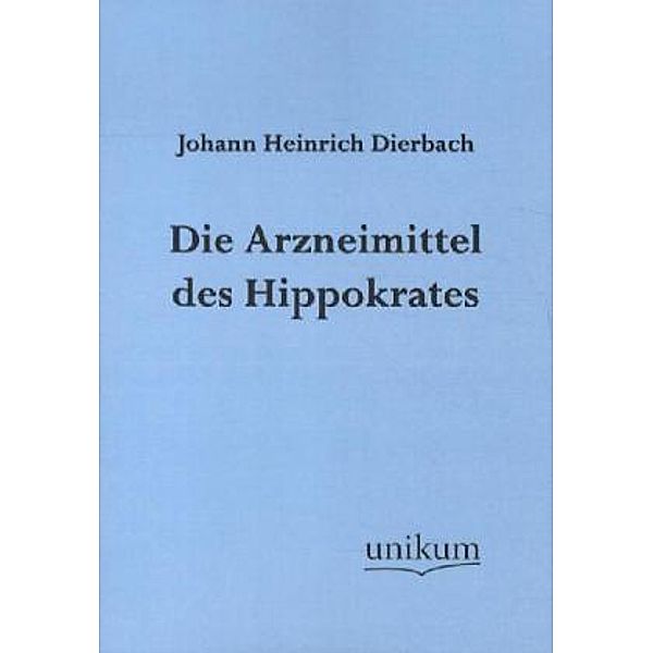 Die Arzneimittel des Hippokrates, Johann H. Dierbach