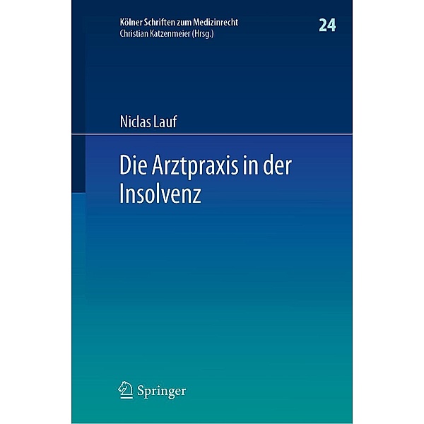 Die Arztpraxis in der Insolvenz / Kölner Schriften zum Medizinrecht Bd.24, Niclas Lauf