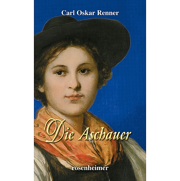 Die Aschauer / Historische Romane Bd.3, Carl Oskar Renner