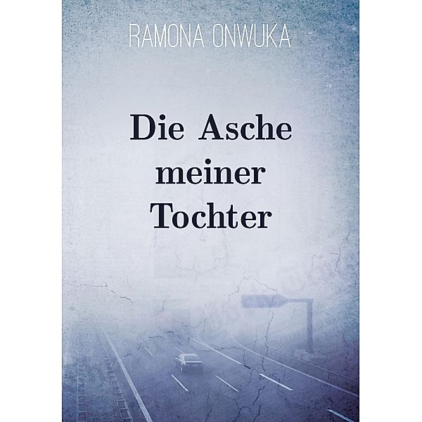 Die Asche meiner Tochter, Ramona Onwuka