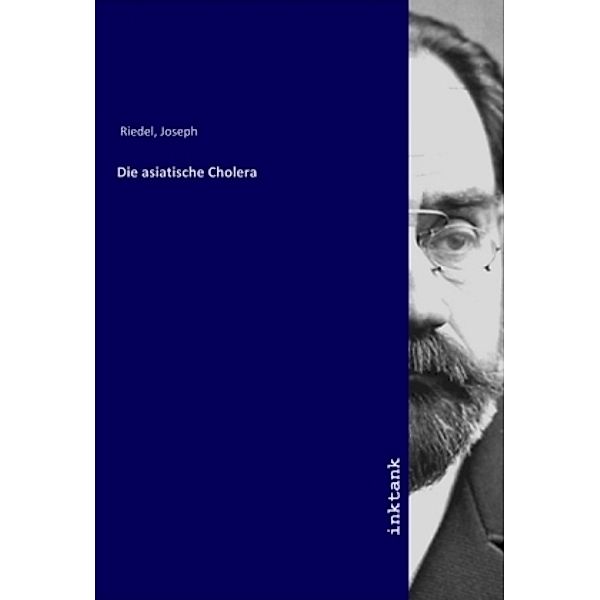 Die asiatische Cholera, Joseph Riedel