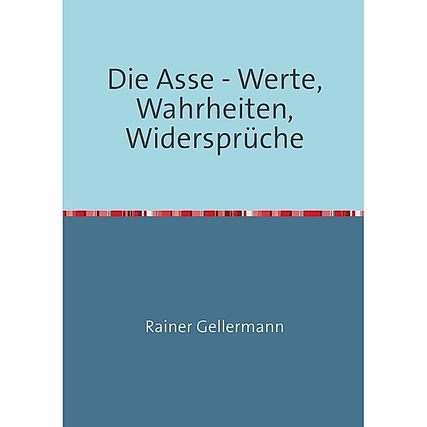 Die Asse - Werte, Wahrheiten, Widersprüche, Rainer Gellermann
