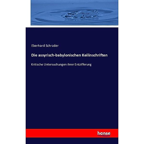 Die assyrisch-babylonischen Keilinschriften, Eberhard Schrader