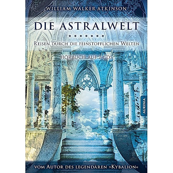 Die Astralwelt - Reisen durch die feinstofflichen Welten,2 Audio-CDs, William Walker Atkinson
