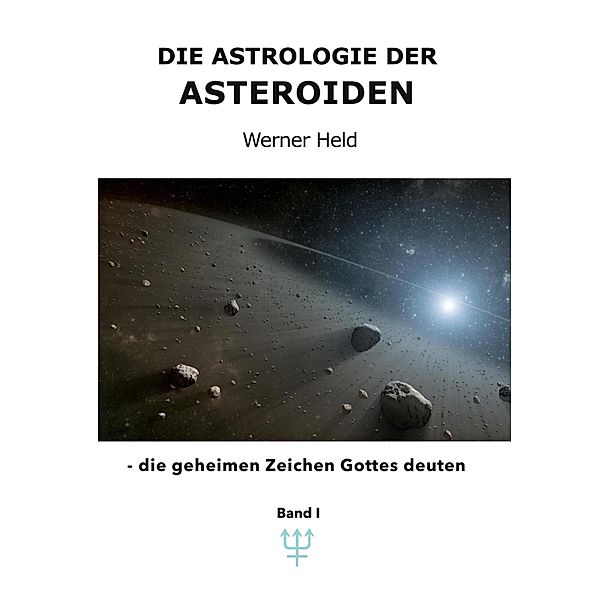 Die Astrologie der Asteroiden Band 1 / Die Astrologie der Asteroiden Bd.0-2/1, Werner Held