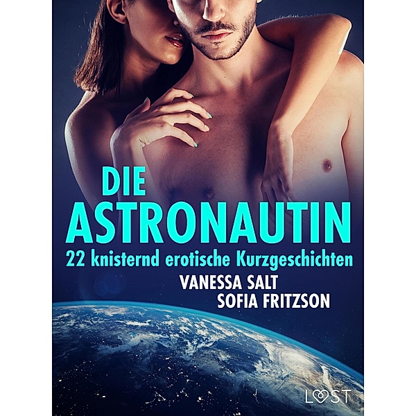 Die Astronautin - 22 knisternd erotische Kurzgeschichten, Sofia Fritzson, Vanessa Salt