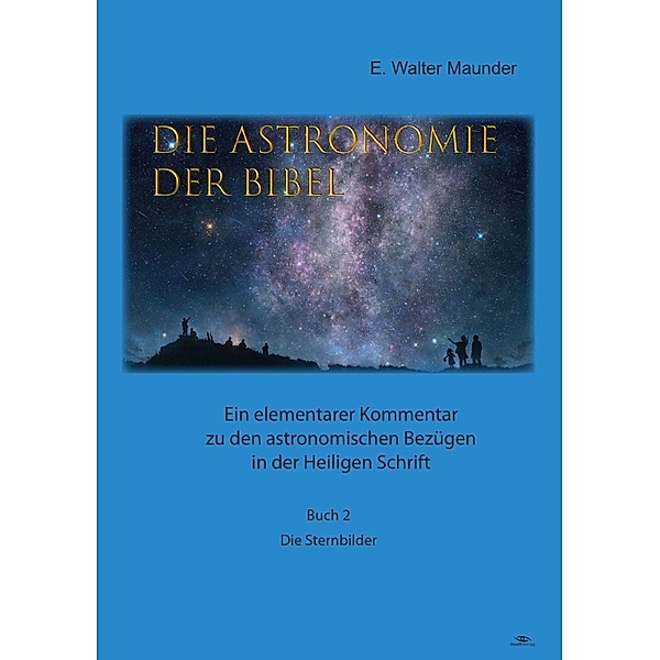 Die Astronomie der Bibel / Die Astronomie der Bibel - Buch 2 - Die Sternbilder, Edward Walter Maunder
