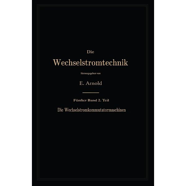 Die asynchronen Wechselstrommaschinen / Die Wechselstromtechnik Bd.Teil 2, Engelbert Arnold, A. Fraenckel, Jens Lassen La Cour