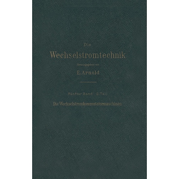 Die asynchronen Wechselstrommaschinen / Die Wechselstromtechnik Bd.5/II, E. Arnold, J. L. La Cour, A. Fraenckel
